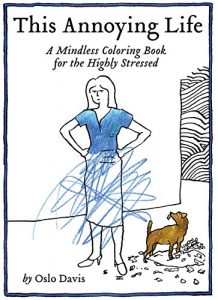 This Annoying Life: A Mindless Coloring Book for the Highly Stressed Paperback – Coloring Book, October 4, 2016