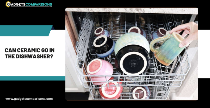 Can ceramic go in the dishwasher?