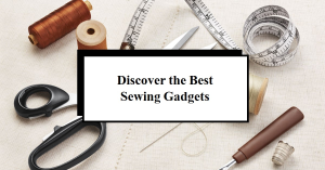 best sewing gadgets in 2024
