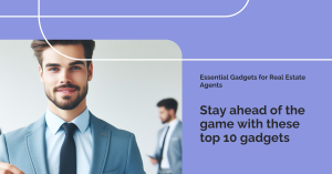 Top 10 Must-Have Gadgets for Real Estate Agents in 2024